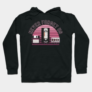 For nostalgic... Floppy disk, VHS and cassette, Never forget us Hoodie